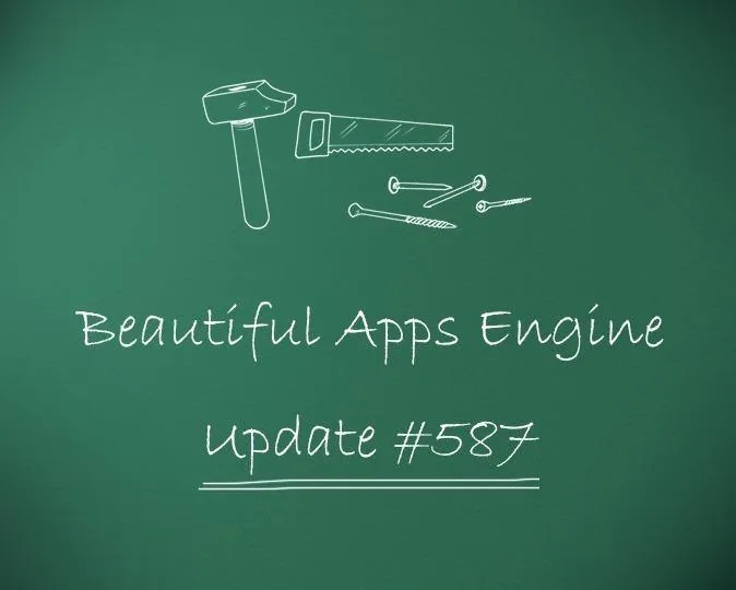 Beautiful Apps Engine: Update #587