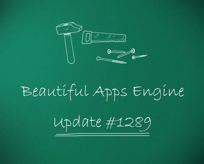 Beautiful Apps Engine: Update #1289